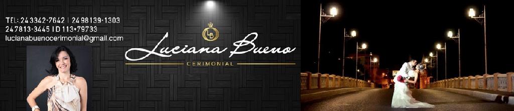 LUCIANA BUENO CERIMONIAL ORGANIZA��O DE FESTA E EVENTOS